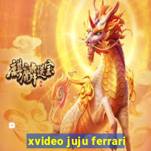 xvideo juju ferrari